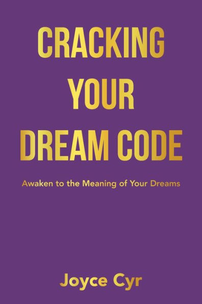 Cracking Your Dream Code: Awaken to the Meaning of Dreams