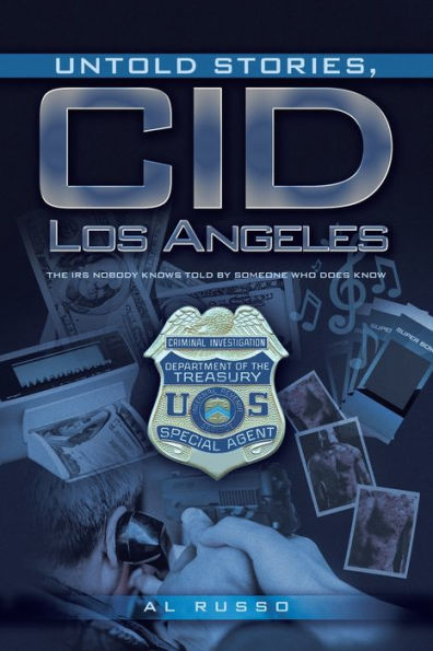 Untold Stories, CID Los Angeles: The IRS Nobody Knows Told By Someone Who Does Know