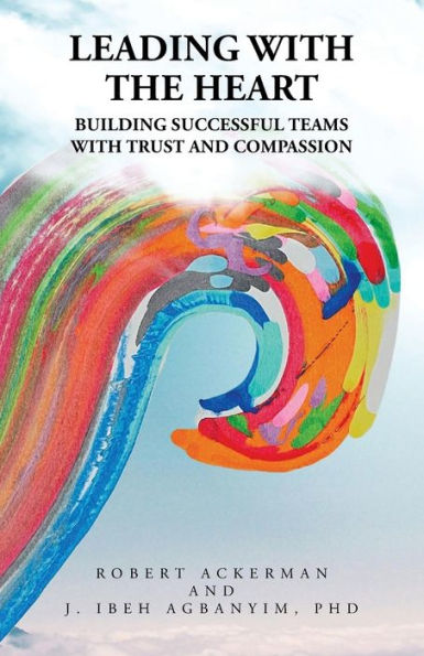 Leading with the Heart: Building successful teams trust and compassion