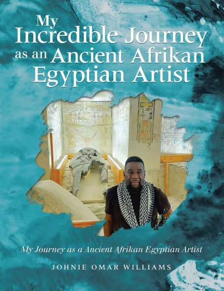 My Incredible Journey as an Ancient Afrikan Egyptian Artist: a Artist