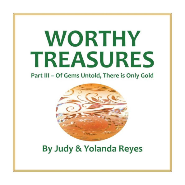 Worthy Treasures: Part III - Of Gems Untold, There is Only Gold