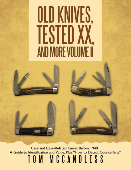 Old Knives, Tested XX, and More Volume II: Case Case-Related Knives Before 1940: A Guide to Identification Value, Plus "How Detect Counterfeits"