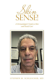 Title: Skin Sense!: A Dermatologist's Guide to Skin and Facial Care, Author: Stephen M. Schleicher MD