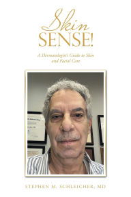 Title: Skin Sense!: A Dermatologist's Guide to Skin and Facial Care, Author: Stephen M Schleicher MD