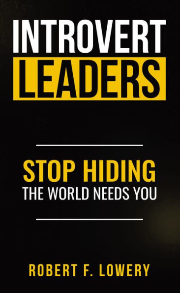 Introvert Leaders Stop Hiding The World Needs You