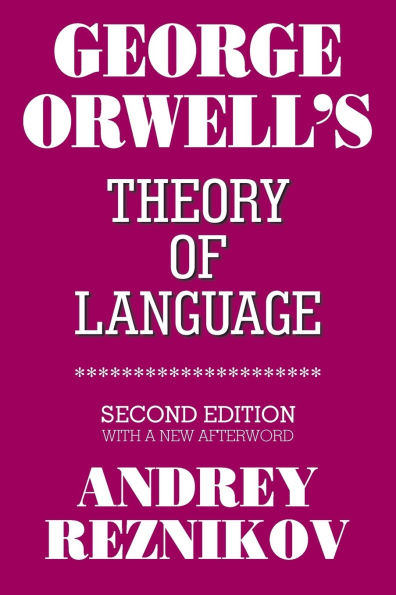 George Orwell's Theory of Language: Second Edition with a New Afterword