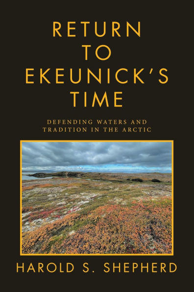 Return to Ekeunick's Time: Defending Waters and Tradition the Arctic