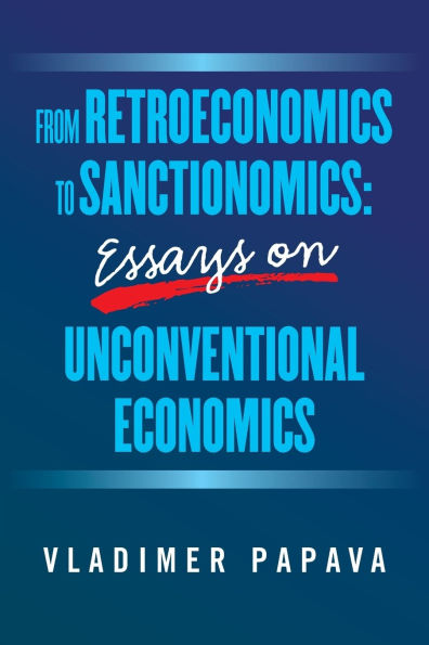 From Retroeconomics to Sanctionomics: Essays on Unconventional Economics