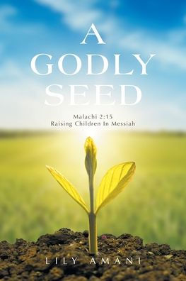 A Godly Seed: Malachi 2:15 Raising Children Messiah