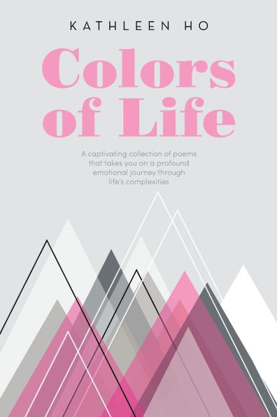 Colors of Life: a captivating collection poems that takes you on profound emotional journey through life's complexities