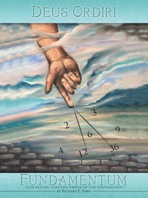 Deus Ordiri Fundamentum: God begins, Lays the Order of Foundation