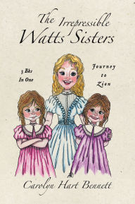 Title: The Irrepressible Watts Sisters: Journey to Zion, Author: Carolyn Hart Bennett