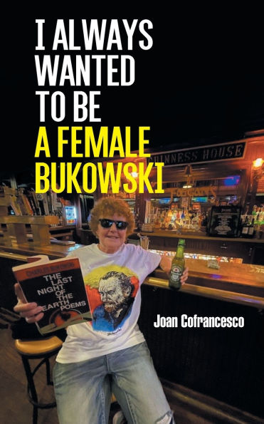 I always wanted to be a female Bukowski