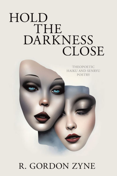 Hold the Darkness Close: Theopoetic Haiku and Senryu Poetry