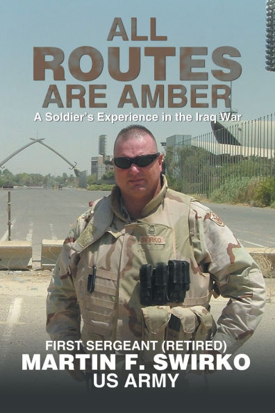 All Routes Are Amber: A Soldier's Experience the Iraq War