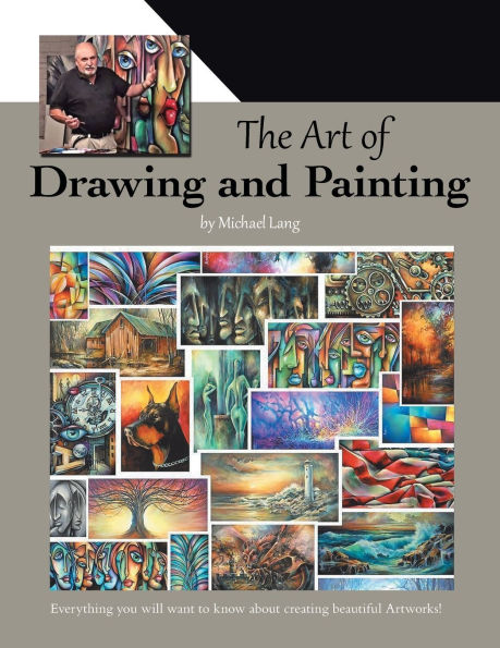 The Art of Drawing and Painting: Everything you will want to know about creating beautiful Artworks!