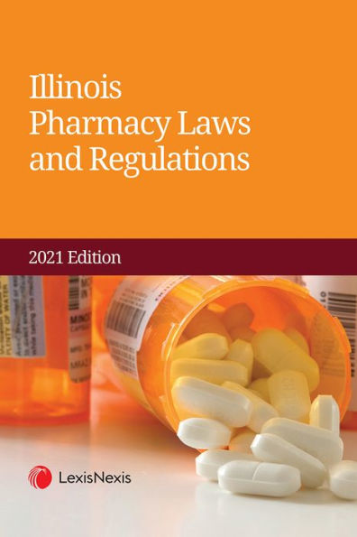 Illinois Pharmacy Laws and Regulations 2021 Edition