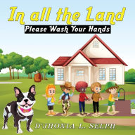 Title: IN ALL THE LAND Please Wash Your Hands, Author: D'JHONIA L. SELPH