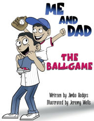 Title: ME AND DAD THE BALLGAME, Author: James Hodges