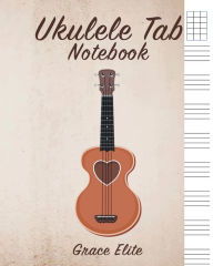 Title: Ukulele Tab Notebook: Blank Ukulele Tablature Brown, Author: Grace Elite