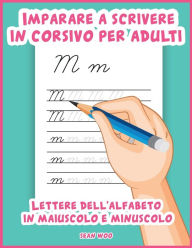 Title: Imparare a scrivere in corsivo per adulti: Lettere dell'alfabeto in maiuscolo e minuscolo, Author: Sean Woo