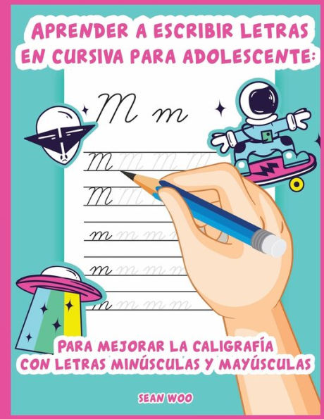 Aprender a escribir letras en cursiva para adolescente: Para mejorar la caligrafía con letras minúsculas y mayúsculas