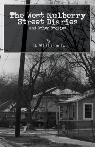Title: The West Mulberry Street Diaries: and other stories, Author: D. William L.