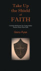 Take Up the Shield of Faith: Christian Reflections for Young Adults Serious About Their Faith