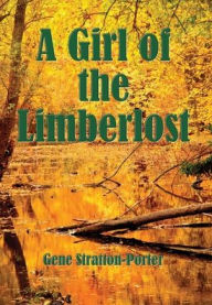 Title: A Girl of the Limberlost (Illustrated), Author: Gene Stratton-Porter
