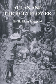 Title: Allan and The Holy Flower, Author: H. Rider Haggard