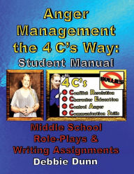 Title: Anger Management the 4 C's Way: Student Manual:Middle School Role-Plays & Writing Assignments, Author: Debbie Dunn