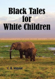 Title: Black Tales for White Children (Illustrated), Author: C. H. Stigand