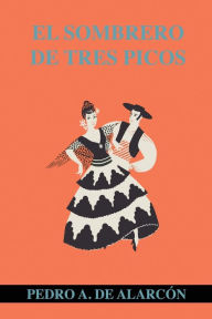 Title: El Sombrero De Tres Picos, Author: Pedro A. De Alarcon