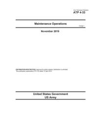 Title: Army Techniques Publication ATP 4-33 Maintenance Operations Change 1 November 2019, Author: United States Government Us Army