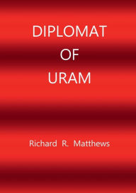 Title: Diplomat of Uram, Author: Richard R. Matthews