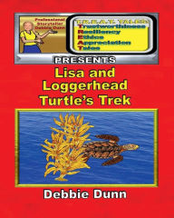 Title: Lisa and Loggerhead's Turtle Trek: A Sea Turtle Tale, Author: Debbie Dunn