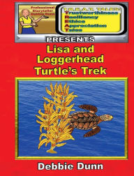 Title: Lisa and Loggerhead's Turtle Trek: A Sea Turtle Tale, Author: Debbie Dunn