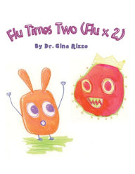 Title: Flu Times Two: (Flu x 2), Author: Dr. Gina Rizzo