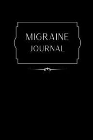 Title: Migraine Journal: Detailed Pages for Logging Chronic Migraines, Cluster, Tension, TMJ and Sinus Headaches:, Author: Water Walker Press