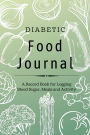 Diabetic Food Journal: A Record Book for Logging Blood Sugar, Meals and Activity: