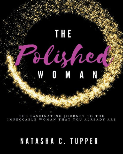 The Polished Woman: The Fascinating Journey To The Impeccable Woman That You Already Are