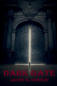 Title: Dark Gate, Author: Jasen R Dobson