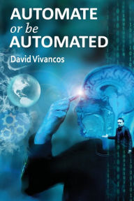 Title: Automate or Be Automated, Author: David Vivancos