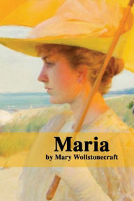 Title: Maria, Author: Mary Wollstonecraft