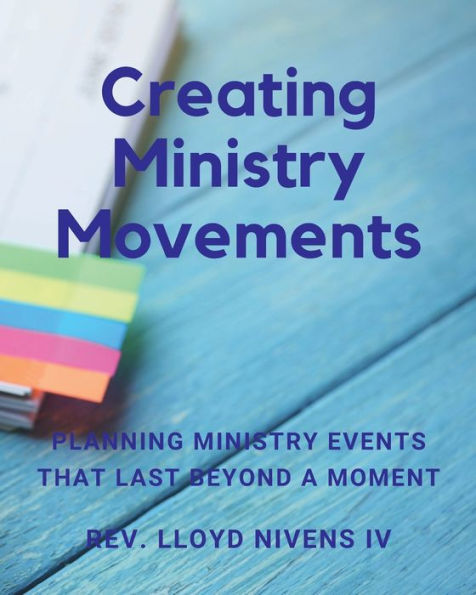 Creating Ministry Movements: Planning Ministry Events That Last Beyond a Moment