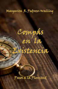 Title: Compï¿½s en la Existencia -Pasos a la Plenitud-: Reflexiones diarias, Author: Margarita Rosa Pedrozo-walling