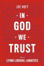 In God We Trust: Not In Lying Liberal Lunatics: