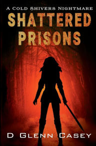 Title: Shattered Prisons, Author: D. Glenn Casey