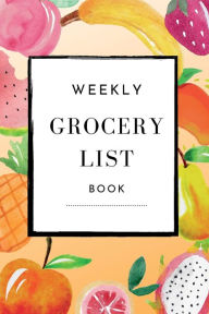 Title: Weekly Grocery List Book: : A Checklist for Grocery Shopping Hauls, Trips and Quick Runs, Author: Water Walker Press