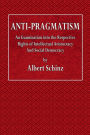 Anti-Pragmatism: An Examination into the Respective Rights of Intellectual Aristocracy and Social Democracy